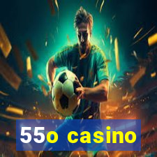 55o casino